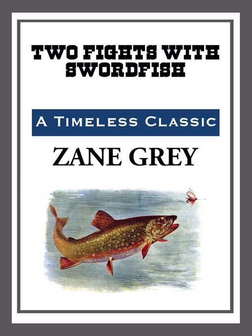 Title details for Two Fights with a Swordfish by Zane Grey - Available